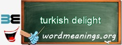 WordMeaning blackboard for turkish delight